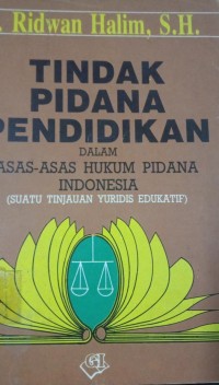 Tindak Pidana Pendidikan Dalam Asas - Asas Hukum Pidana Indonesia ( Suatu Tinjauan Yuridis Edukatif )