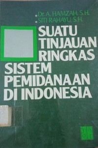 Suatu Tinjauan Ringkas Sistem Pemindanaan di Indonesia