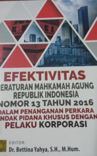 Efektifitas Peraturan Mahkamah Agung RI nomor 13 Tahun 2016 Dalam Penanganan Perkara Tindak Pidana Khusus Dengan Pelaku Korporasi