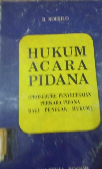 Hukum Acara Pidana ( Prosedur Penyelesaian Perkara Pidana Bagi Penegak Hukum )