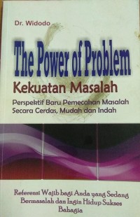 The Power Of Problem ; Kekuatan Masalah Perspektif Baru Pemecahan Masalah Secara Cerdas, Mudah, dan Indah