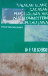 Tinjauan Ulang Gagasan Pengelolaan Air Van Blommestein Untuk Pulau Jawa ( Peranan Waduk - Waduk Besar )