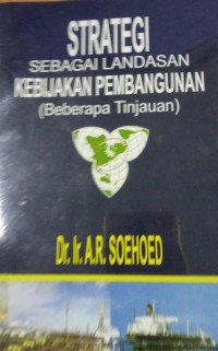 Strategi Sebagai Landasan Kebijakan Pembangunan ( Beberapa Tinjauan )