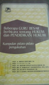 Image of Beberapa Guru Besar Beribacara Tentang HUkum dan Pendidikan Hukum ( Kumpulan Pidato - Pidato Pengukuhan )