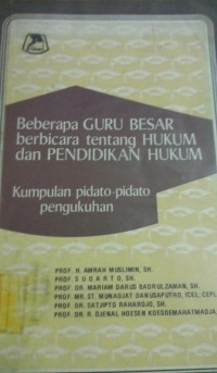 Beberapa Guru Besar Beribacara Tentang HUkum dan Pendidikan Hukum ( Kumpulan Pidato - Pidato Pengukuhan )