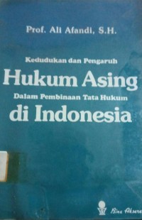 Kedudukan dan Pengaruh Hukum Asing dalam Pembinaan Tata Hukum di Indonesia