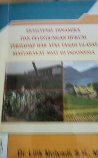 Eksistensi, Dinamika Dan Pelindungan Hukum Terhadap Hak Atas Tanah Ulayat Masyarakat Adat Di Indonesia