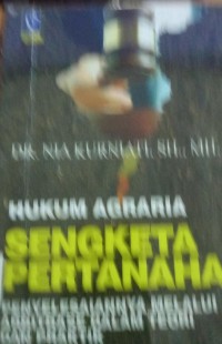 Image of Hukum Agraria Sengketa Pertanahan : Penyelesaiannya Melalui Arbitrase Dalam Teori Dan Praktik