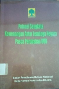 Potensi Sengketa Kewenangan Antar Lembaga Negara Pasca Perubahan UUD