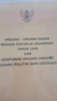 Image of UNDANG-UNDANG DASAR NEGARA REPUBLIK INDONSIA DAN HIMPUNAN UNDANG-UNDANG BIDANG POLITIK DAN LEGISLASI