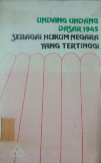 Undang - Undang Dasar 1945 Sebagai Hukum Negara Yang Tertinggi