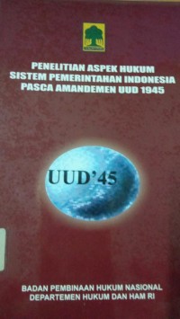 Penelitian Aspek Hukum Sistem Pemerintahan Indonesia Pasca Amandemen UUD 1945