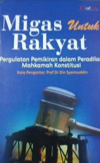 Image of Migas Untuk Rakyat ( Pergulatan Pemikiran dalam Peradilan Mahkamah Konstitusi )