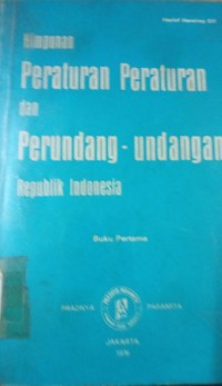 Himpunan Peraturan - Peraturan dan Perundang - Perundangan Republik Indonesia