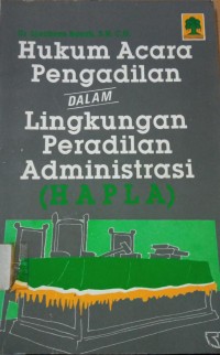 Hukum Acara Pengadilan Dalam Lingkungan Peradilan Administrasi ( HAPLA )