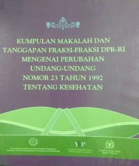 Image of Kumpulan Makalah Dan Tanggapan Fraksi-Fraksi DPR-RI Mengenai Perubahan Undang-Undang Nomor 23 Tahun 1992 Tentang Kesehatan