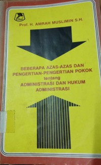 Beberapa Azas - Azas Dan Pengertian - Pengertian Pokok tentang Administrasi Dan Hukum Administrasi