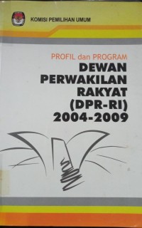 Image of Profil dan Program ( Dewan Perwakilan Rakyat ( DPR - RI ) 2004 - 2009 )