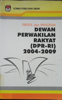 Profil dan Program ( Dewan Perwakilan Rakyat ( DPR - RI ) 2004 - 2009 )