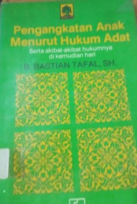 Pengangkatan Anak Menurut Hukum Adat ( Serta Akibat - Akibat Hukumnya di Kemudian Hari )