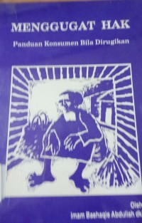 Image of Menggugat Hak ( Panduan Konsumen Bila Dirugikan )