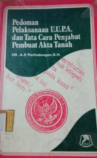 Pedoman Pelaksanaan U.U.P.A dan Tata Cara Penjabat Pembuat Akta Tanah