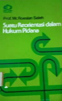 Suatu Reorientasi dalam Hukum Pidana