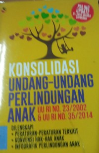 Image of KONSOLIDASI UNDANG-UNDANG PERLINDUNGAN ANAK UU RI NO.23/2002 & UU RI NO.35/2014