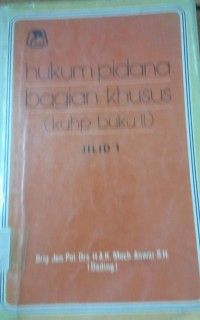 Hukum Pidana Bagian Khusus ( KUHP Buku II ) Jilid 1