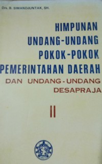 Himpunan Undang - Undang Pokok - Pokok Pemerintahan Daerah dan Undang - Undang Desapraja