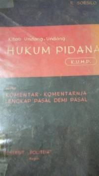 Kitab Undang - Undang Hukum Pidana ( Komentar - Komentarnya Lengkap Demi Pasal )