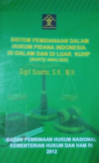 Image of Sistem Pemindaan Dalam Hukum Pidana Indonesia Di Dalam Dan Di luar KUHP ( Suatu Analisis )