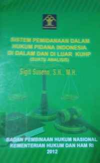 Sistem Pemindaan Dalam Hukum Pidana Indonesia Di Dalam Dan Di luar KUHP ( Suatu Analisis )