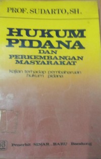 Hukum Pidana dan Perkembangan Masyarakat ( Kajian Terhadap Pembaharuan Hukum Pidana )