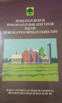 Image of Penelitian Hukum Pemanfaatan Hak Atas Tanah Dalam Hubungannya Dengan Usaha Tani