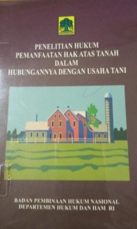 Penelitian Hukum Pemanfaatan Hak Atas Tanah Dalam Hubungannya Dengan Usaha Tani