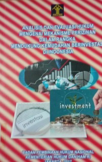 Analisis Dan Evaluasi Hukum Mengenai Mekanisme Perizinan Dalam Rangka Mendukung Kemudahan Berinvestasi Di Indonesia