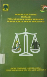 Image of Pengkajian Hukum Tentang Perlindungan Hukum Terhadap Tenaga Kerja Akibat Privatisasi