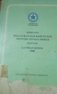 Himpunan Peraturan dan Keputusan Menteri Tenaga Kerja Tentang Latihan Kerja1988