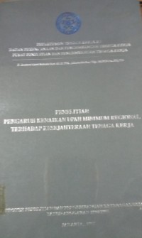 Departemen Tenaga Kerja RI Badan Perencanaan dan Pengembangan Tenaga Kerja Pusat Penelitian dan Pengembangan Tenaga Kerja ; Penelitian Pengaruh Kenaikan Upah Minimum Regional Terhadap Kesejahteraan Tenaga Kerja