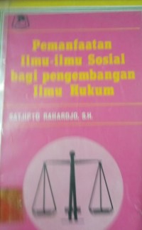 Pemanfaatan Ilmu - Ilmu Sosial bagi Pengembangan Ilmu Hukum