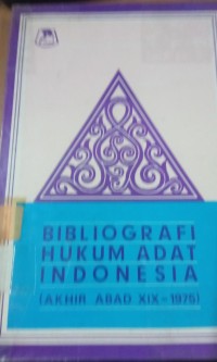 Bibliografi Hukum Adat Indonesia ( Akhir Abad XIX - 1975 )