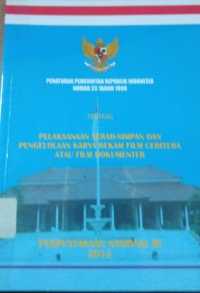 Peraturan Pemerintah Republik Indonesia Nomor 23 Tahun 1999 tentang Pelaksanaan Serah - Simpan dan Pengelolaan Karya Rekam Film Ceritera Atau Film Dokumenter