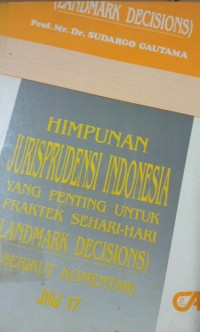 Himpunan Jurisprudensi Indonesia Yang Penting Untuk Praktek Sehari - Hari ( Landmark Decision )