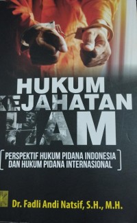 Hukum Kejahatan HAM (Perspektif Hukum Pidana Indonesia Dan Hukum Pidana Internasional)