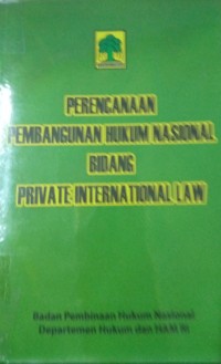 Perencaan Pembangunan Hukum Nasional Bidang Private International Law