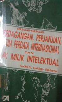 Masalah - Masalah Perdagangan, Perjanjian, Hukum Perdata Internasional dan Hak Milik Intelektual