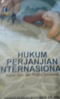 Hukum Perjanjian Internasional ( Kajian Teori dan Praktik Indonesia )