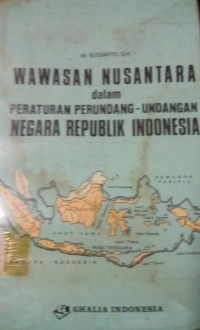 Image of Wawasan Nusantara dalam Peraturan Perundang - Undangan Negara Republik Indonesia