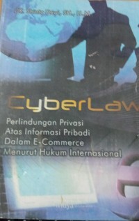 Cyber Law I ' Perlindungan Privasi Atas Informasi Pribadi Dalam Ecommerce Menurut Hukum Internasional